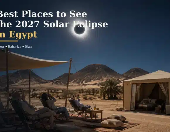 Best Places to See the 2027 Solar Eclipse in Egypt: Luxor, Bahariya, Siwa & More