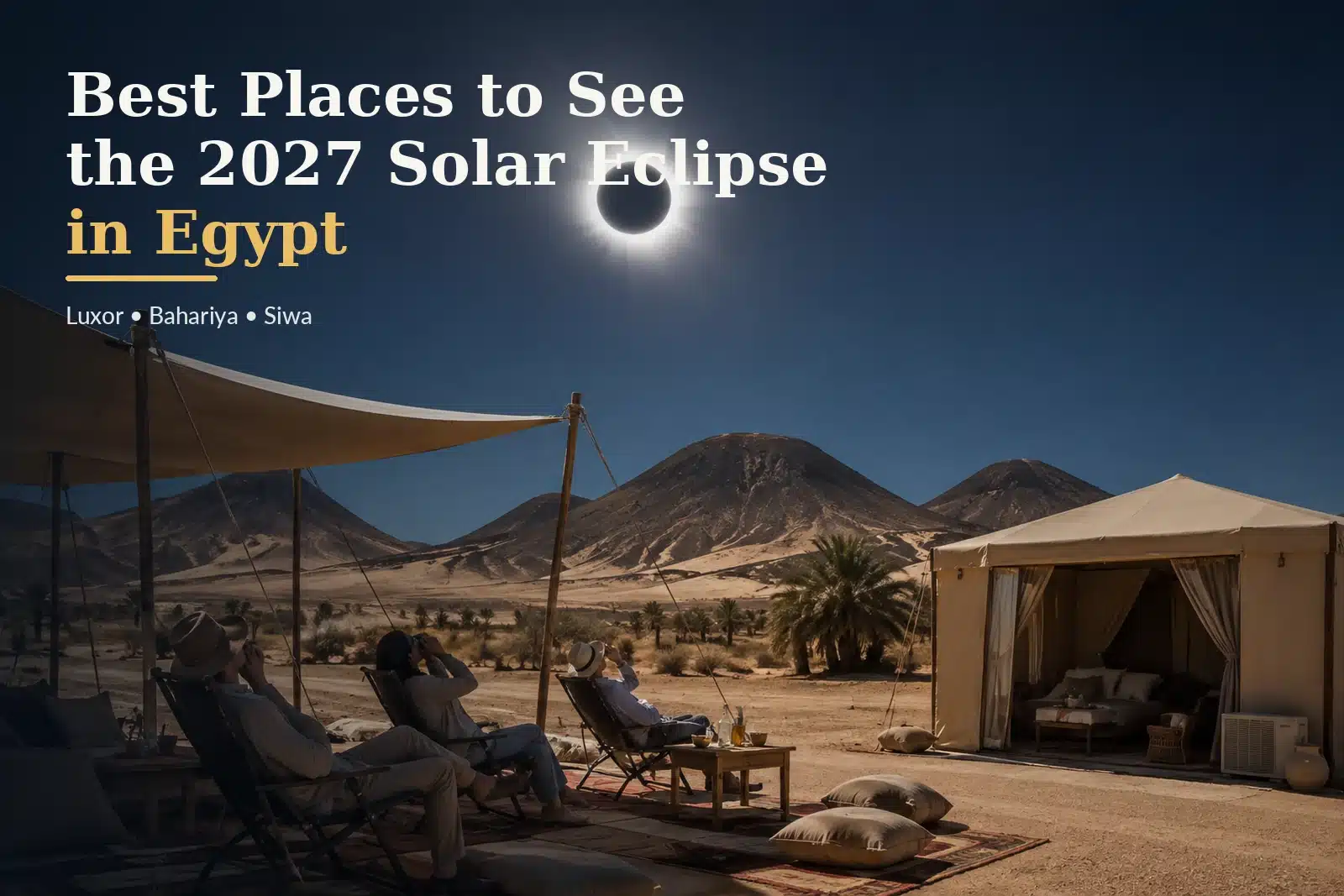 Private total solar eclipse viewing setting in Egypt's Black Desert near Bahariya Oasis
